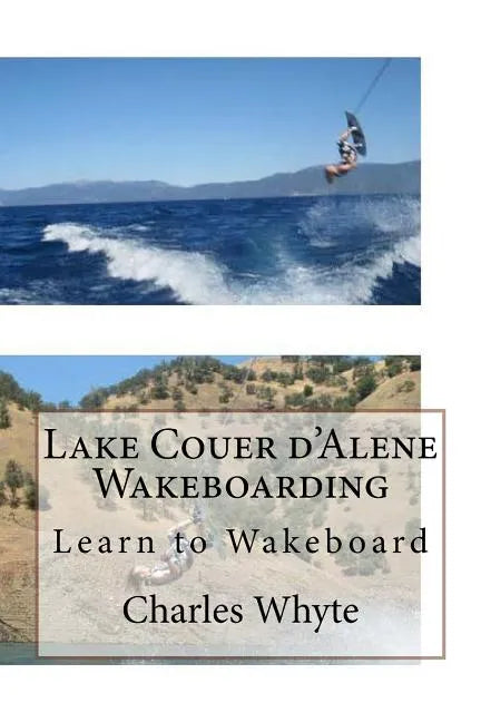 Lake Couer d'Alene Wakeboarding: Learn to Wakeboard - Paperback