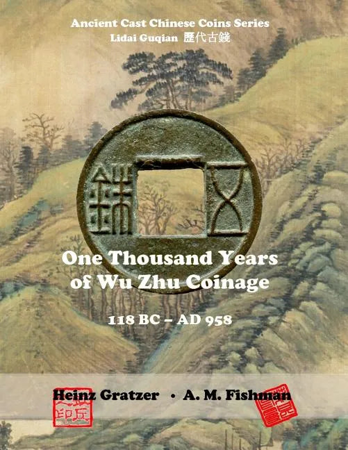 One Thousand Years of Wu Zhu Coinage 118 BC - AD 958 - Paperback
