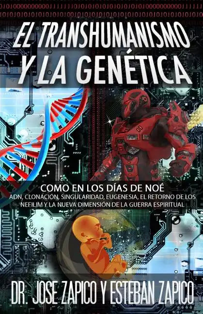 El Transhumanismo y la Genética: Como en los Días de Noé ADN, Clonación, Singularidad, Eugenesia, El Retorno de los Nefilim y la Nueva Dimensión de la - Paperback