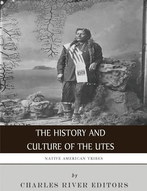 Native American Tribes: The History and Culture of the Utes - Paperback