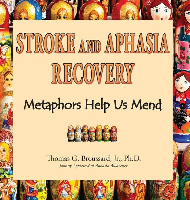 Stroke and Aphasia Recovery: Metaphors Help Us Mend - Hardcover