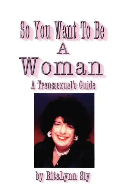 So You Want to Be a Woman: A Transsexuals's Guide - Paperback