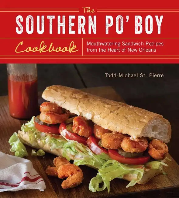 Southern Po' Boy Cookbook: Mouthwatering Sandwich Recipes from the Heart of New Orleans - Paperback