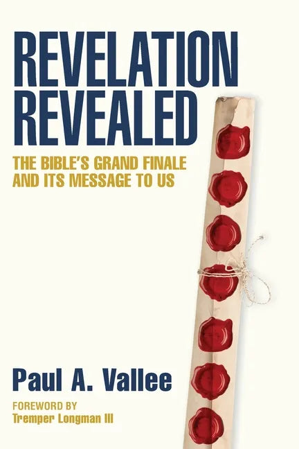 Revelation Revealed: The Bible's Grand Finale and its Message to Us. - Paperback