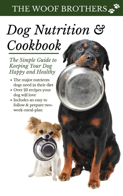 Dog Nutrition and Cookbook: The Simple Guide to Keeping Your Dog Happy and Healthy - Paperback