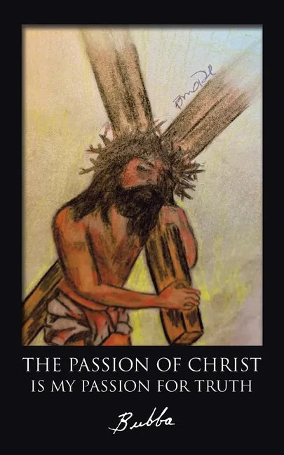 The Passion of Christ Is My Passion for Truth - Paperback