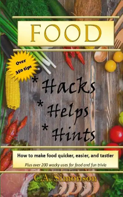 Food Hacks, Helps, and Hints: Over 350 tips to Make Food Easier, Quicker, and Tastier + MORE - Paperback