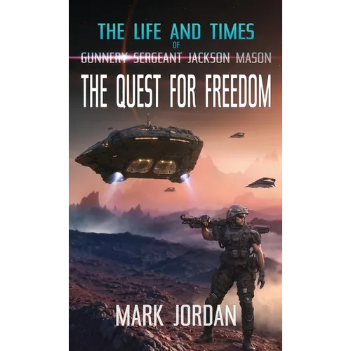 The Life and Times of Gunnery Sergeant Jackson Mason: The Quest For Freedom - Hardcover