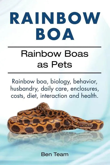 Rainbow Boa. Rainbow Boas as Pets. Rainbow boa, biology, behavior, husbandry, daily care, enclosures, costs, diet, interaction and health. - Paperback