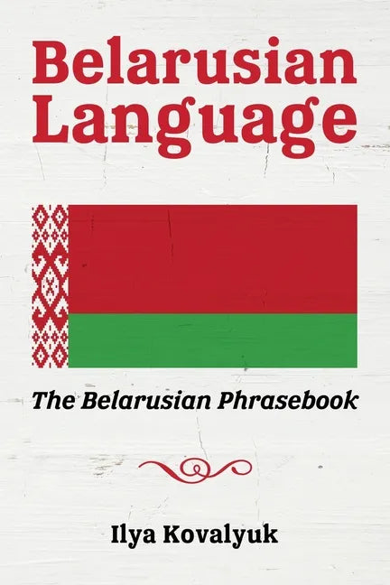 Belarusian Language: The Belarusian Phrasebook - Paperback