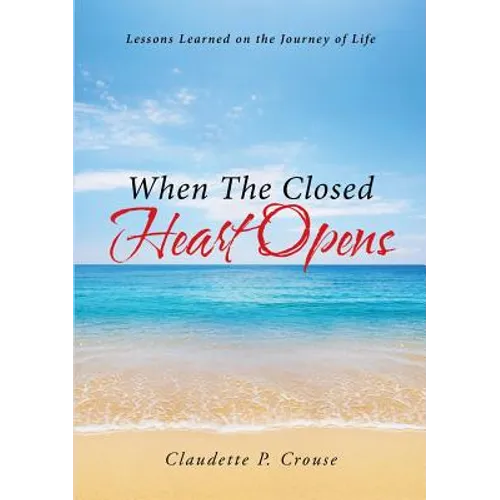 When The Closed Heart Opens: Lessons Learned on the Journey of Life - Paperback