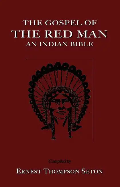 The Gospel of the Red Man: An Indian Bible an Indian Bible - Paperback