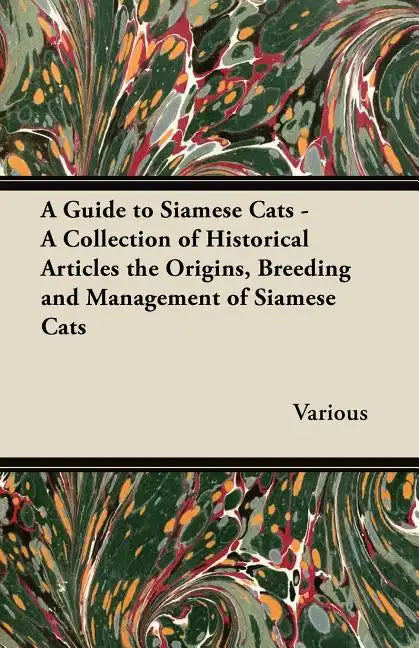 A Guide to Siamese Cats - A Collection of Historical Articles the Origins, Breeding and Management of Siamese Cats - Paperback