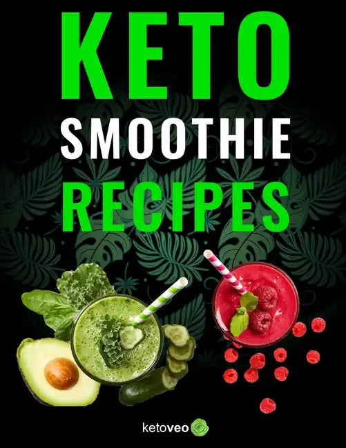 Keto Smoothie Recipes: Healthy And Delicious Ketogenic Diet Smoothy and Shake Recipes Cookbook - Paperback