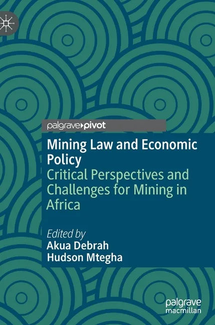 Mining Law and Economic Policy: Critical Perspectives and Challenges for Mining in Africa - Hardcover