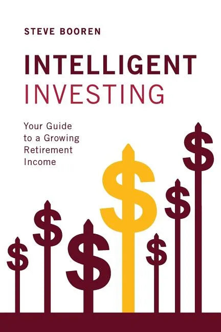Intelligent Investing: Your Guide to a Growing Retirement Income - Paperback