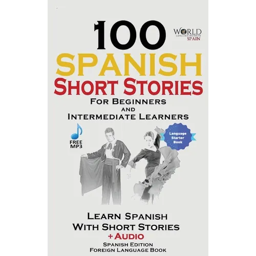 100 Spanish Short Stories for Beginners Learn Spanish with Stories Including Audio: Spanish Edition Foreign Language Bilingual Book 1 - Hardcover