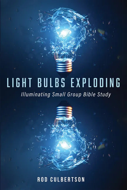 Light Bulbs Exploding: Illuminating Small Group Bible Study - Hardcover