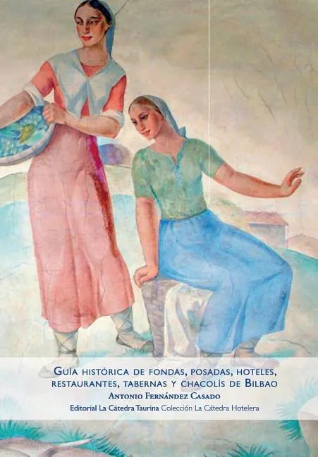 Guía histórica de fondas, posadas, hoteles, restaurantes, tabernas y chacolís de Bilbao - Paperback