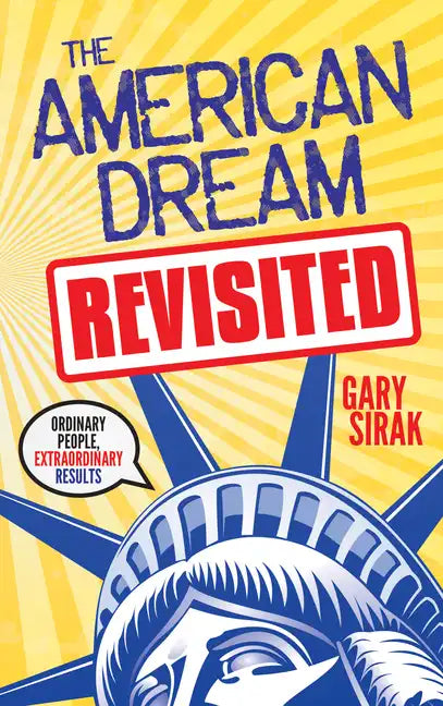 The American Dream, Revisited: Ordinary People, Extraordinary Results - Paperback
