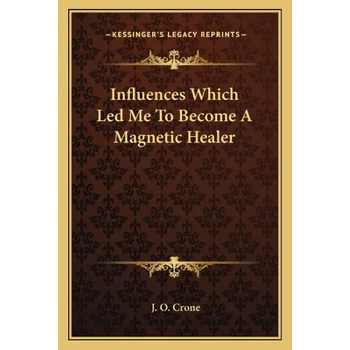 Influences Which Led Me to Become a Magnetic Healer - Paperback