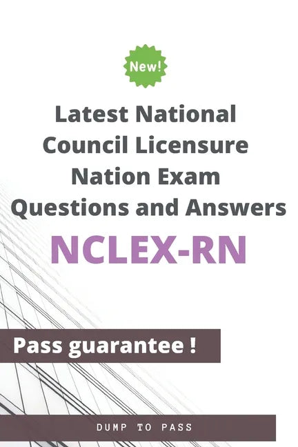 Latest National Council Licensure Nation NCLEX-RN Exam Questions and Answers: NCLEX-RN Workbook - Paperback