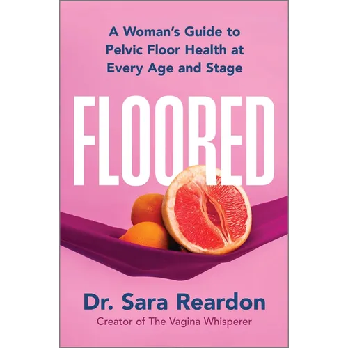 Floored: A Woman's Guide to Pelvic Floor Health at Every Age and Stage - Hardcover