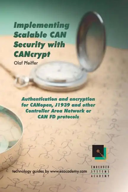 Implementing Scalable CAN Security with CANcrypt: Authentication and encryption for CANopen, J1939 and other Controller Area Network or CAN FD protoco - Paperback