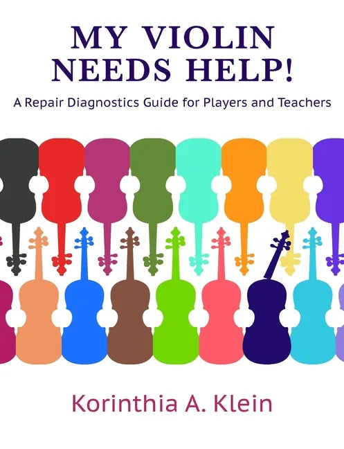 My Violin Needs Help!: A Repair Diagnostics Guide for Players and Teachers - Paperback