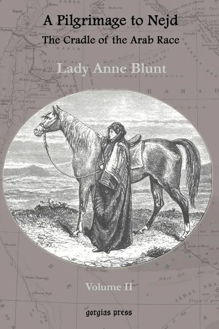A Pilgrimage to Nejd, the Cradle of the Arab Race, a Visit to the Court of the Arab Emir, and Our Persian Campain (Unabridged Edition, Volume 2) - Paperback