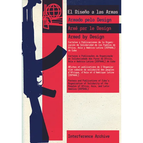 Armed by Design: Posters and Publications of Cuba's Organization of Solidarity of the Peoples of Africa, Asia, and Latin America (Ospaaal) - Paperback