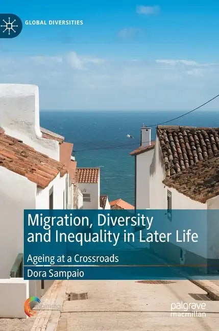 Migration, Diversity and Inequality in Later Life: Ageing at a Crossroads - Hardcover