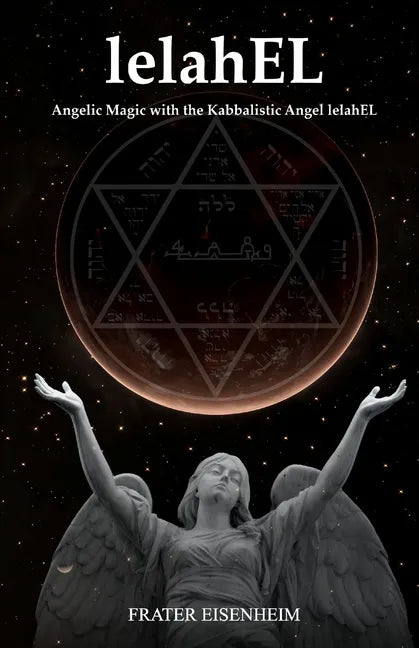 lelahEL: Angelic Magic with the Kabbalistic Angel lelahEL - Paperback