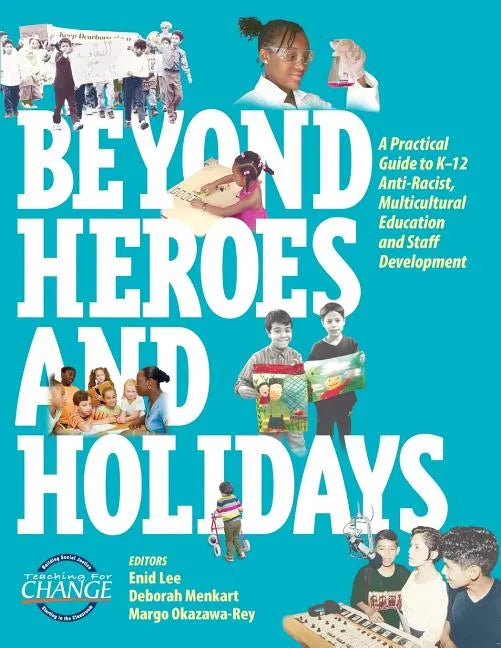Beyond Heroes and Holidays: A Practical Guide to K-12 Anti-Racist, Multicultural Education and Staff Development - Paperback