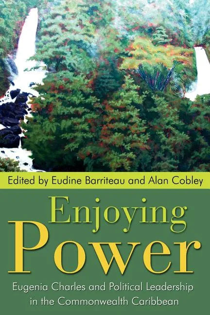 Enjoying Power: Eugenia Charles and Political Leadership in the Commonwealth Caribbean - Paperback