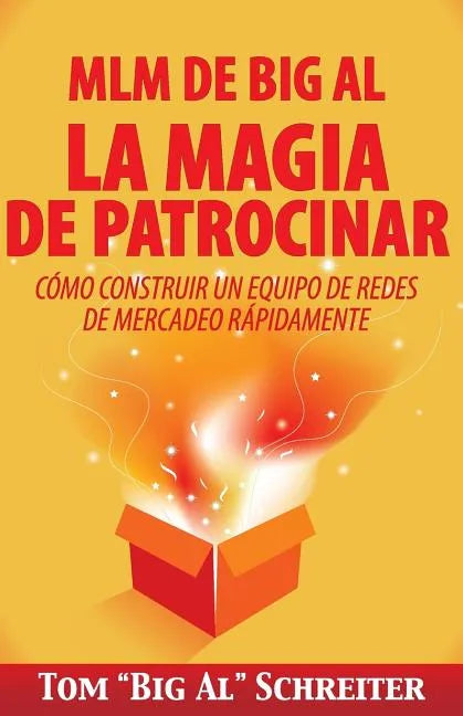 MLM de Big Al la Magia de Patrocinar: Cómo Construir un Equipo de Redes de Mercadeo Rápidamente - Paperback