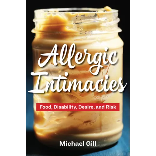 Allergic Intimacies: Food, Disability, Desire, and Risk - Paperback