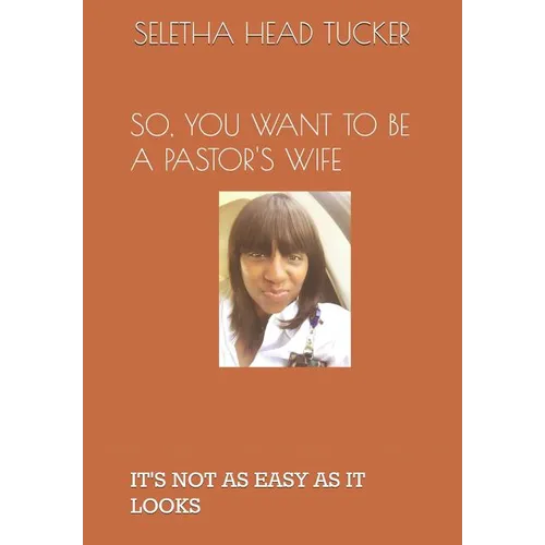 So, You Want to Be a Pastor's Wife: It's Not as Easy as It Looks - Paperback
