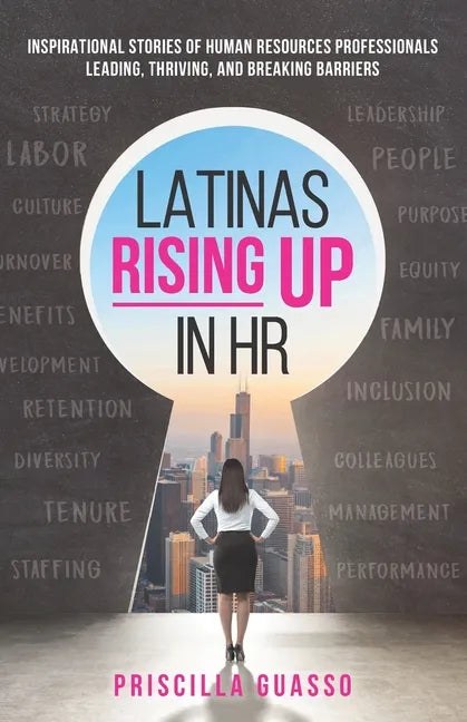Latinas Rising Up in HR: Inspirational Stories of Human Resources Professionals Leading, Thriving, and Breaking Barriers - Paperback