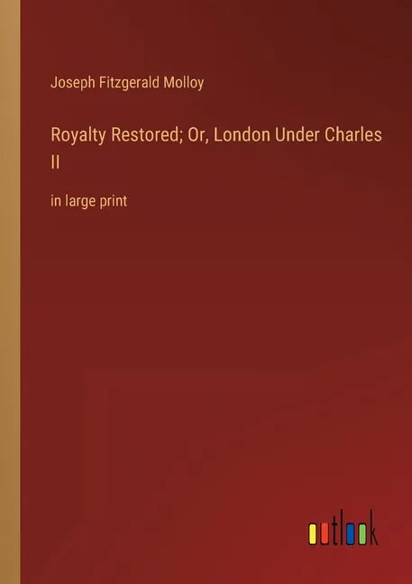 Royalty Restored; Or, London Under Charles II: in large print - Paperback