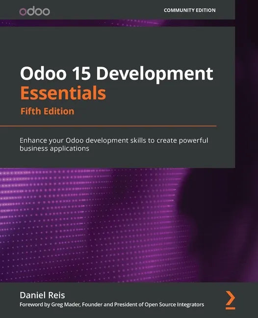 Odoo 15 Development Essentials - Fifth Edition: Enhance your Odoo development skills to create powerful business applications - Paperback