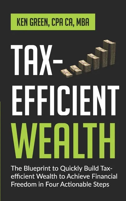 Tax-Efficient Wealth: The Blueprint to Quickly Build Tax-Efficient Wealth to Achieve Financial Freedom in Four Actionable Steps - Paperback