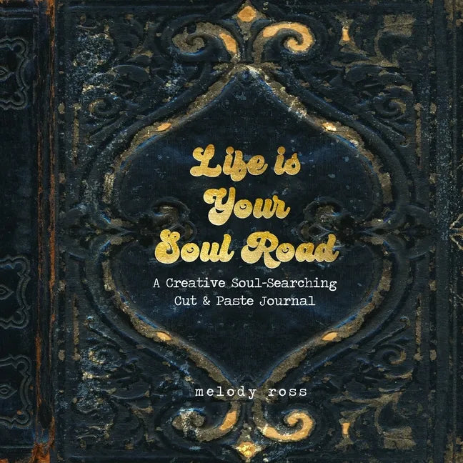 Life Is Your Soul Road: A Creative Soul-Searching Cut & Paste Journal - Paperback
