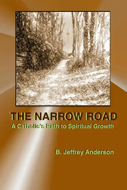 The Narrow Road: A Catholic's Path to Spiritual Growth - Paperback