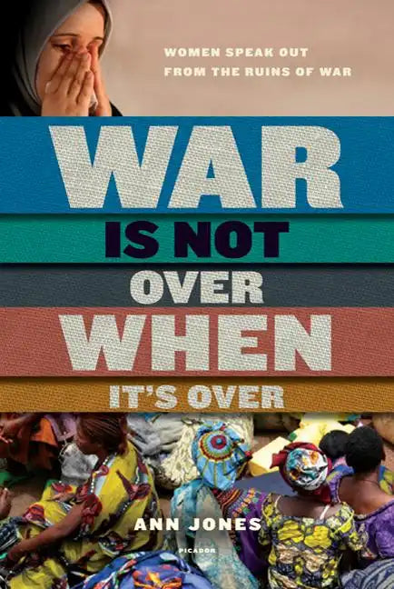 War Is Not Over When It's Over: Women Speak Out from the Ruins of War - Paperback
