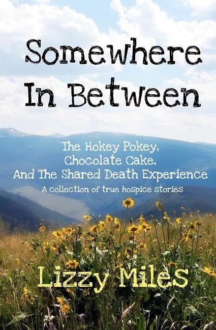 Somewhere In Between: The Hokey Pokey, Chocolate Cake, and The Shared Death Experience - Paperback