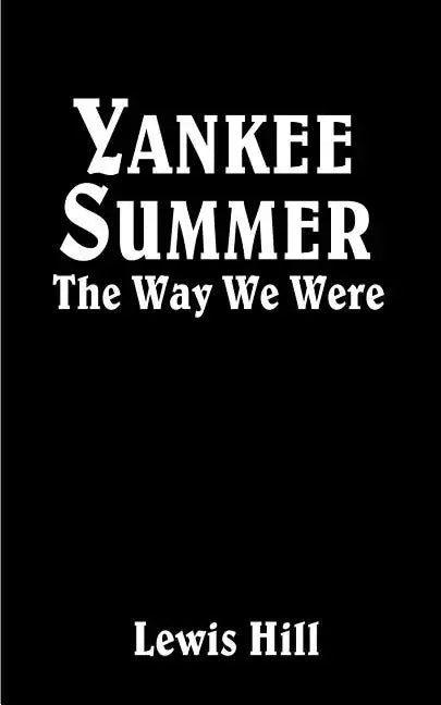 Yankee Summer: The Way We Were: Growing Up in Rural Vermont in the 1930s - Paperback