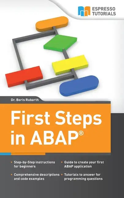 First Steps in ABAP: Your Beginners Guide to SAP ABAP - Paperback