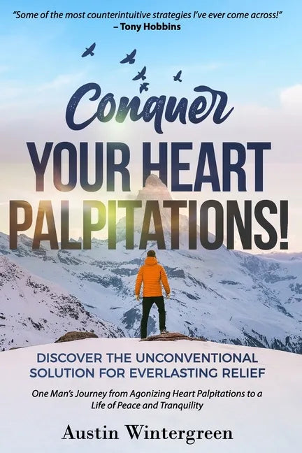 Conquer Your Heart Palpitations!: Discover the Unconventional Solution for Everlasting Relief - Paperback