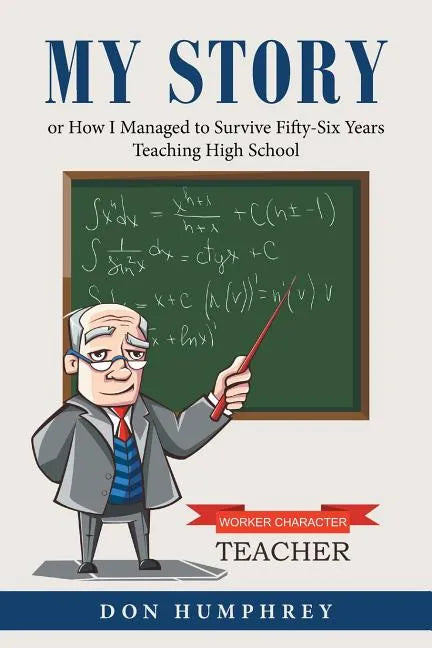 My Story: Or How I Managed to Survive Fifty-Six Years Teaching High School - Paperback